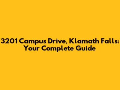 3201 Campus Drive, Klamath Falls: Your Complete Guide