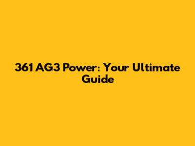 361 AG3 Power: Your Ultimate Guide