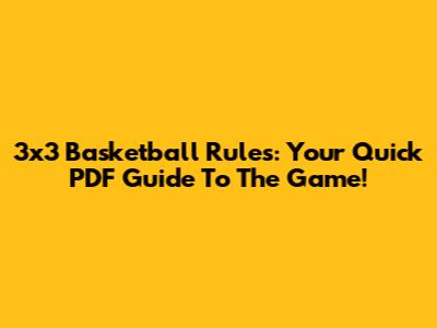 3x3 Basketball Rules: Your Quick PDF Guide To The Game!