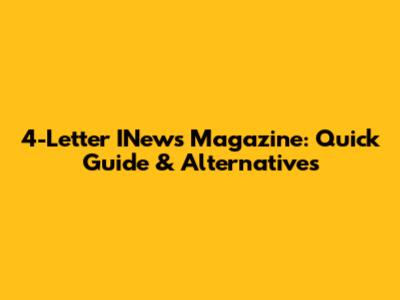4-Letter INews Magazine: Quick Guide & Alternatives