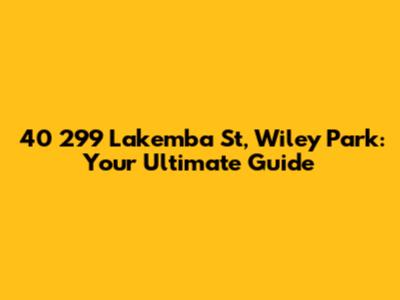 40 299 Lakemba St, Wiley Park: Your Ultimate Guide