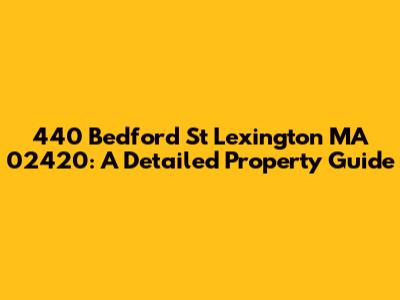440 Bedford St Lexington MA 02420: A Detailed Property Guide