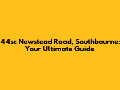 44sc Newstead Road, Southbourne: Your Ultimate Guide