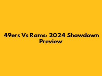 49ers Vs Rams: 2024 Showdown Preview