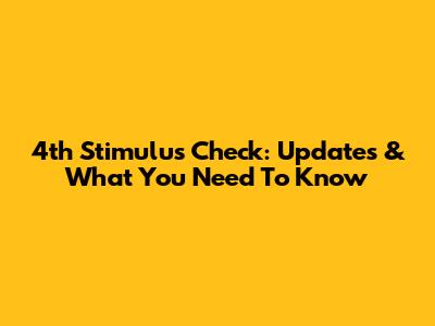 4th Stimulus Check: Updates & What You Need To Know