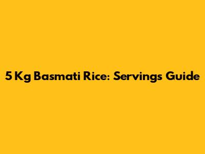 5 Kg Basmati Rice: Servings Guide