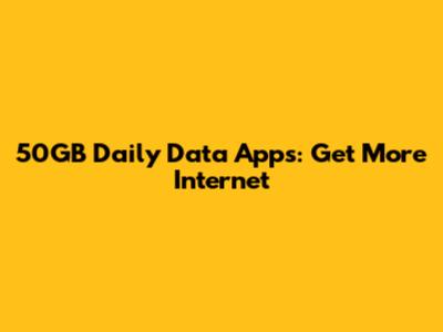 50GB Daily Data Apps: Get More Internet