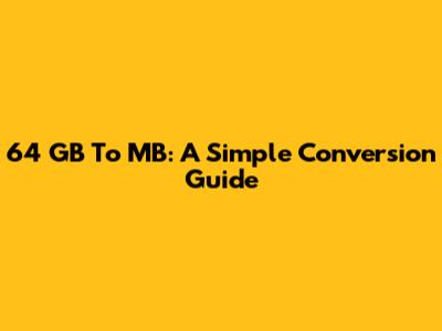 64 GB To MB: A Simple Conversion Guide