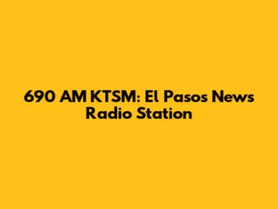 690 AM KTSM: El Paso's News Radio Station