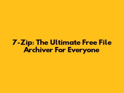 7-Zip: The Ultimate Free File Archiver For Everyone