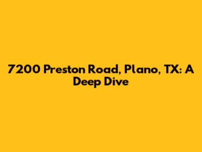 7200 Preston Road, Plano, TX: A Deep Dive