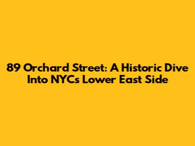 89 Orchard Street: A Historic Dive Into NYC's Lower East Side