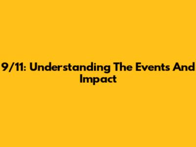 9/11: Understanding The Events And Impact