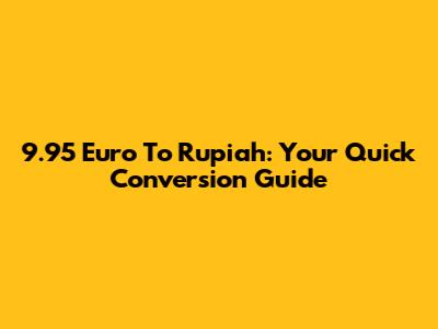 9.95 Euro To Rupiah: Your Quick Conversion Guide