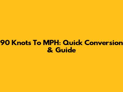 90 Knots To MPH: Quick Conversion & Guide