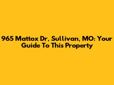965 Mattox Dr, Sullivan, MO: Your Guide To This Property