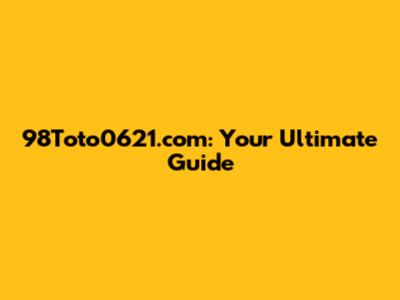 98Toto0621.com: Your Ultimate Guide