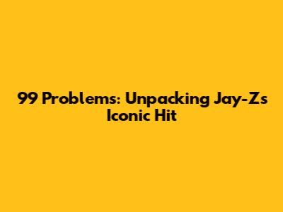 99 Problems: Unpacking Jay-Z's Iconic Hit