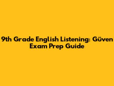 9th Grade English Listening: Güven Exam Prep Guide