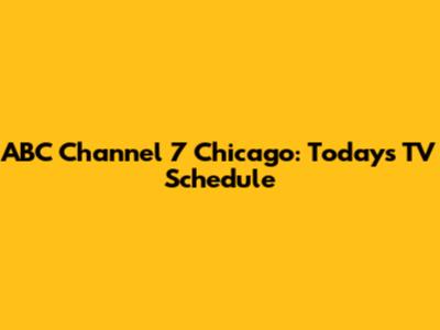ABC Channel 7 Chicago: Today's TV Schedule