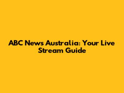 ABC News Australia: Your Live Stream Guide