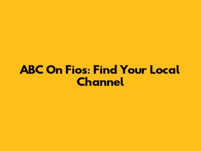 ABC On Fios: Find Your Local Channel