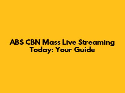 ABS CBN Mass Live Streaming Today: Your Guide