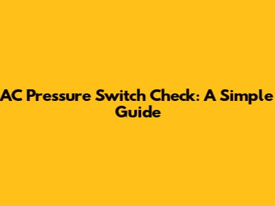 AC Pressure Switch Check: A Simple Guide
