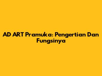 AD ART Pramuka: Pengertian Dan Fungsinya