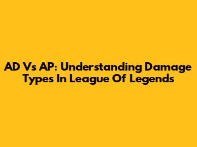 AD Vs AP: Understanding Damage Types In League Of Legends