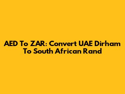 AED To ZAR: Convert UAE Dirham To South African Rand