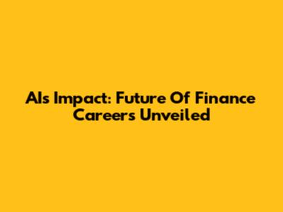 AI's Impact: Future Of Finance Careers Unveiled