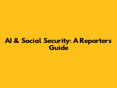 AI & Social Security: A Reporter's Guide