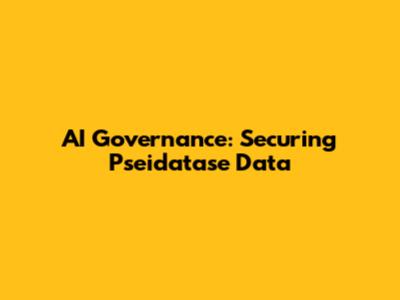 AI Governance: Securing Pseidatase Data