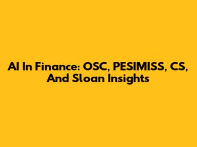 AI In Finance: OSC, PESIMISS, CS, And Sloan Insights