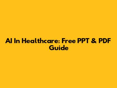 AI In Healthcare: Free PPT & PDF Guide