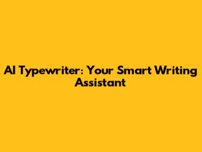AI Typewriter: Your Smart Writing Assistant
