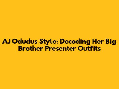 AJ Odudu's Style: Decoding Her Big Brother Presenter Outfits