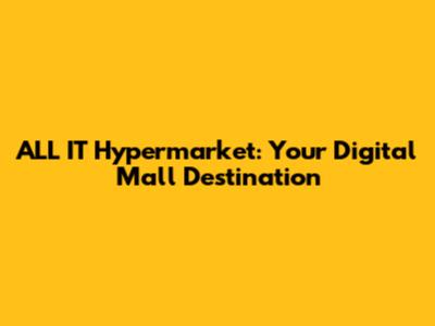 ALL IT Hypermarket: Your Digital Mall Destination