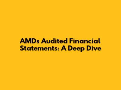 AMD's Audited Financial Statements: A Deep Dive