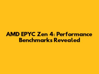 AMD EPYC Zen 4: Performance Benchmarks Revealed
