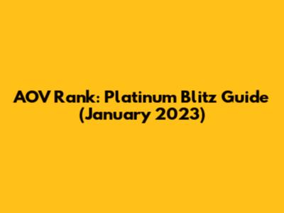 AOV Rank: Platinum Blitz Guide (January 2023)