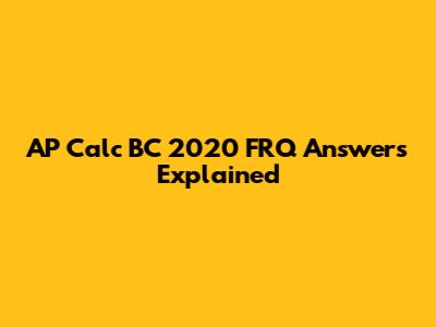 AP Calc BC 2020 FRQ Answers Explained