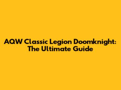 AQW Classic Legion Doomknight: The Ultimate Guide