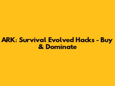 ARK: Survival Evolved Hacks - Buy & Dominate
