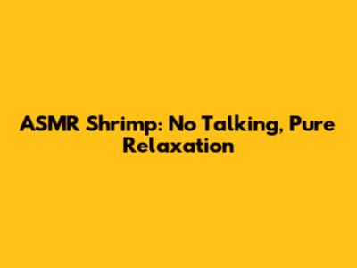 ASMR Shrimp: No Talking, Pure Relaxation