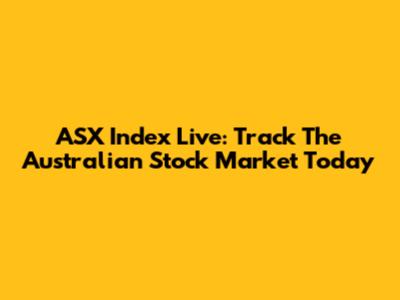 ASX Index Live: Track The Australian Stock Market Today