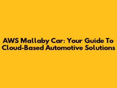 AWS Mallaby Car: Your Guide To Cloud-Based Automotive Solutions