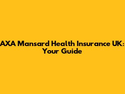 AXA Mansard Health Insurance UK: Your Guide