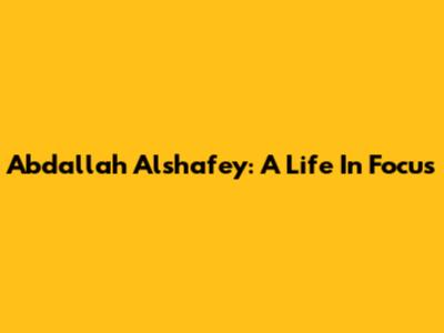 Abdallah Alshafey: A Life In Focus